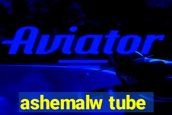 ashemalw tube